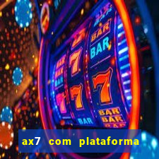 ax7 com plataforma de jogos